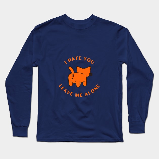 Cat's butt - I hate you Leave me alone Long Sleeve T-Shirt by 617406